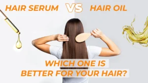 Read more about the article Hair Serum vs Hair Oil: Which is Best for Your Locks?